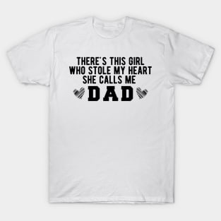 There's This Girl Who Stole My Heart She Calls Me Dad T-Shirt